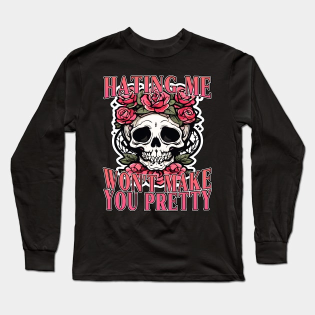 Hating Me Won't Make You Pretty Long Sleeve T-Shirt by Gothic Museum